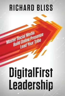 Liderazgo DigitalFirst: Domina las redes sociales Construye tu presencia online Lidera tu tribu - DigitalFirst Leadership: Master Social Media Build Online Presence Lead Your Tribe