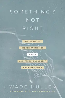 Algo no va bien: Cómo descifrar las tácticas ocultas del abuso y liberarse de su poder - Something's Not Right: Decoding the Hidden Tactics of Abuse--And Freeing Yourself from Its Power