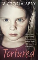 Tortured: Abused and Neglected by Britain's Most Sadistic Mum. Esta es mi historia de supervivencia. - Tortured: Abused and Neglected by Britain's Most Sadistic Mum. This Is My Story of Survival.
