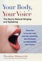 Tu cuerpo, tu voz: la clave para cantar y hablar con naturalidad - Your Body, Your Voice: The Key to Natural Singing and Speaking