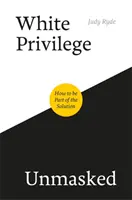 El privilegio blanco desenmascarado: cómo ser parte de la solución - White Privilege Unmasked: How to Be Part of the Solution