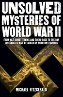 Misterios sin resolver de la Segunda Guerra Mundial: desde el tren fantasma nazi y la rosa de Tokio hasta el día en que Los Ángeles fue atacada por cazas fantasma. - Unsolved Mysteries of World War II - From the Nazi Ghost Train and 'Tokyo Rose' to the day Los Angeles was attacked by Phantom Fighters