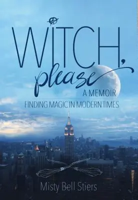 Bruja, por favor: A Memoir: Encontrar la magia en los tiempos modernos - Witch, Please: A Memoir: Finding Magic in Modern Times