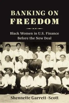 La banca de la libertad: Las mujeres negras en las finanzas estadounidenses antes del New Deal - Banking on Freedom: Black Women in U.S. Finance Before the New Deal