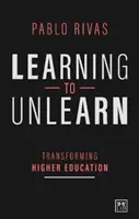 Aprender a desaprender: Transformar la educación superior - Learning to Unlearn: Transforming Higher Education