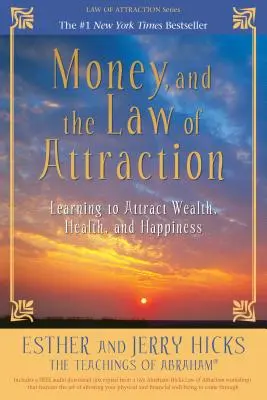 El Dinero y la Ley de la Atracción: Aprendiendo a Atraer Riqueza, Salud y Felicidad - Money, and the Law of Attraction: Learning to Attract Wealth, Health, and Happiness