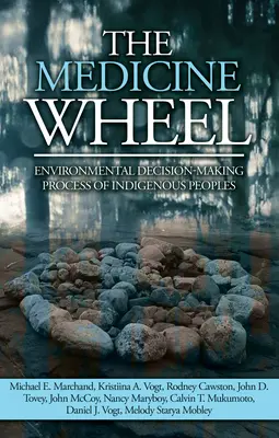 La rueda de la medicina: El proceso de toma de decisiones medioambientales de los pueblos indígenas - The Medicine Wheel: Environmental Decision-Making Process of Indigenous Peoples