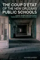 El golpe de estado de las escuelas públicas de Nueva Orleans: Dinero, poder y la toma ilegal de un sistema escolar público - The Coup d'tat of the New Orleans Public Schools: Money, Power, and the Illegal Takeover of a Public School System