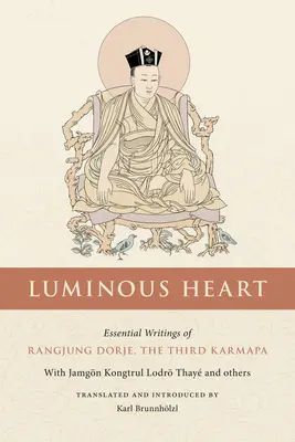 Corazón luminoso: Escritos esenciales de Rangjung Dorje, el Tercer Karmapa - Luminous Heart: Essential Writings of Rangjung Dorje, the Third Karmapa