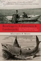 Contrabandistas, langosteros y leñadores: Fifty Of The Grittiest Moments In The History Of Hardscrabble New England, Primera edición - Bootleggers, Lobstermen & Lumberjacks: Fifty Of The Grittiest Moments In The History Of Hardscrabble New England, First Edition