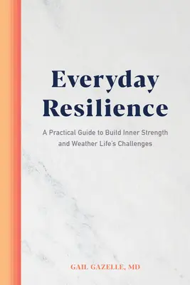 Resiliencia cotidiana: Guía práctica para desarrollar la fuerza interior y superar los retos de la vida - Everyday Resilience: A Practical Guide to Build Inner Strength and Weather Life's Challenges