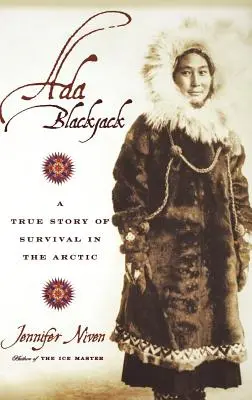 Ada Blackjack: una historia real de supervivencia en el Ártico - Ada Blackjack: A True Story of Survival in the Arctic