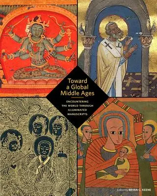 Hacia una Edad Media global: El encuentro con el mundo a través de los manuscritos iluminados - Toward a Global Middle Ages: Encountering the World Through Illuminated Manuscripts