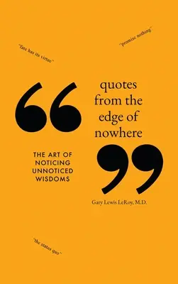 Citas desde el borde de ninguna parte: El arte de percibir la sabiduría inadvertida - Quotes from the Edge of Nowhere: The Art of Noticing Unnoticed Wisdom