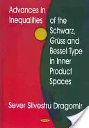Avances en desigualdades del tipo Schwarz, Gruss y Bessel en espacios de productos internos - Advances in Inequalities of the Schwarz, Gruss & Bessel Type in Inner Product Spaces