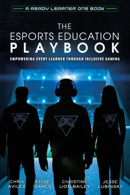 The Esports Education Playbook: Empoderar a cada alumno a través del juego inclusivo - The Esports Education Playbook: Empowering Every Learner Through Inclusive Gaming