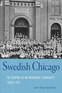 El Chicago sueco: La formación de una comunidad de inmigrantes, 1880-1920 - Swedish Chicago: The Shaping of an Immigrant Community, 1880-1920