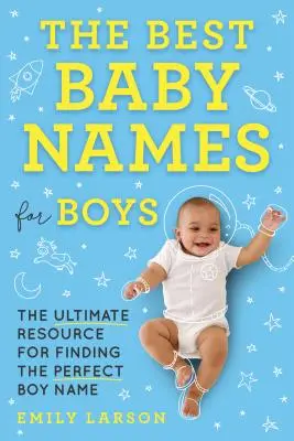The Best Baby Names for Boys: The Ultimate Resource for Finding the Perfect Boy Name (Los mejores nombres para niños) - The Best Baby Names for Boys: The Ultimate Resource for Finding the Perfect Boy Name