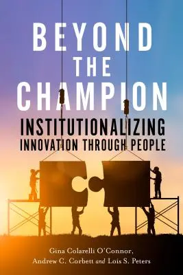 Más allá del campeón: institucionalizar la innovación a través de las personas - Beyond the Champion: Institutionalizing Innovation Through People