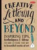 Creative Lettering and Beyond: Consejos, técnicas e ideas inspiradoras para crear bellas obras de arte con letras a mano - Creative Lettering and Beyond: Inspiring Tips, Techniques, and Ideas for Hand Lettering Your Way to Beautiful Works of Art