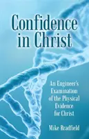 Confianza en Cristo: Un examen de un ingeniero de las pruebas físicas de Cristo - Confidence in Christ: An Engineer's Examination of the Physical Evidence for Christ