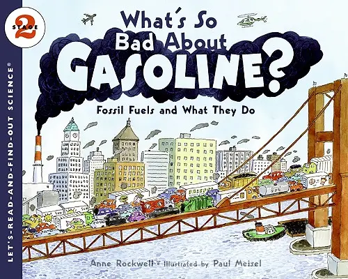 ¿Qué tiene de malo la gasolina? Los combustibles fósiles y lo que hacen - What's So Bad about Gasoline?: Fossil Fuels and What They Do