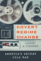 Cambio de régimen encubierto: La Guerra Fría secreta de Estados Unidos - Covert Regime Change: America's Secret Cold War