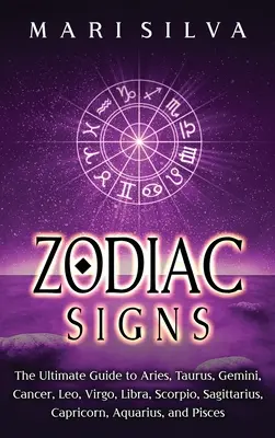 Signos del Zodiaco: La Guía Definitiva de Aries, Tauro, Géminis, Cáncer, Leo, Virgo, Libra, Escorpio, Sagitario, Capricornio, Acuario, y - Zodiac Signs: The Ultimate Guide to Aries, Taurus, Gemini, Cancer, Leo, Virgo, Libra, Scorpio, Sagittarius, Capricorn, Aquarius, and