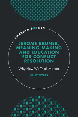 Jerome Bruner, Creación de sentido y educación para la resolución de conflictos: Por qué es importante cómo pensamos - Jerome Bruner, Meaning-Making and Education for Conflict Resolution: Why How We Think Matters