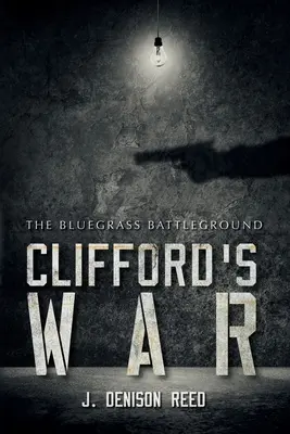 La guerra de Clifford: el campo de batalla de Bluegrass - Clifford's War: The Bluegrass Battleground