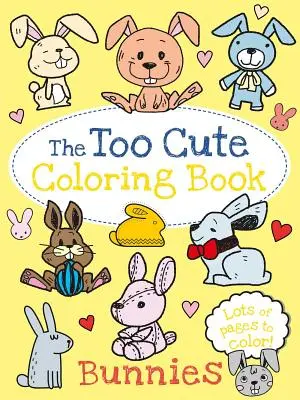 El libro para colorear Too Cute: Conejitos - The Too Cute Coloring Book: Bunnies