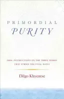 Pureza primordial: Instrucciones orales sobre las tres palabras que tocan el punto vital - Primordial Purity: Oral Instructions on the Three Words That Strike the Vital Point