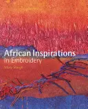 Inspiraciones africanas en el bordado - African Inspirations in Embroidery