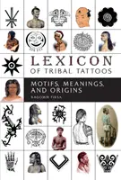 Léxico de los tatuajes tribales: Motivos, significados y orígenes - Lexicon of Tribal Tattoos: Motifs, Meanings, and Origins