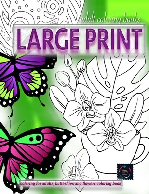 Libros para colorear adultos LARGE print, Colorear para adultos, Mariposas y flores libro para colorear: Libros para colorear para adultos - Adult coloring books LARGE print, Coloring for adults, Butterflies and flowers coloring book: Large print adult coloring books