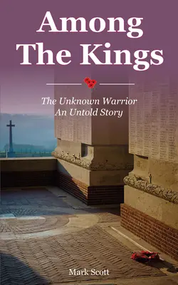 Entre los reyes: El guerrero desconocido, una historia jamás contada - Among the Kings: The Unknown Warrior, an Untold Story