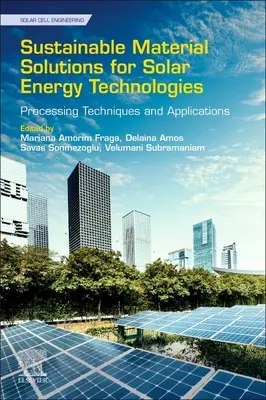 Soluciones materiales sostenibles para tecnologías de energía solar: Técnicas de procesamiento y aplicaciones - Sustainable Material Solutions for Solar Energy Technologies: Processing Techniques and Applications