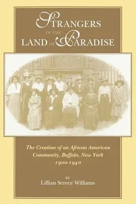 Strangers in the Land of Paradise: La creación de una comunidad afroamericana, Buffalo, Nueva York, 1900-1940 - Strangers in the Land of Paradise: The Creation of an African American Community, Buffalo, New York, 1900-1940