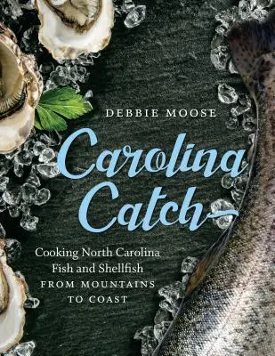 Carolina Catch: Cocinar pescado y marisco de Carolina del Norte desde las montañas hasta la costa - Carolina Catch: Cooking North Carolina Fish and Shellfish from Mountains to Coast