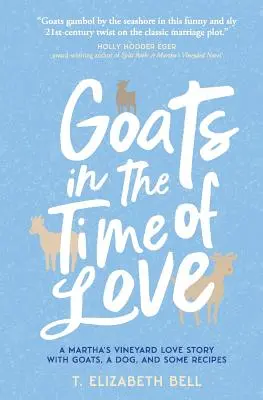 Cabras en tiempos de amor: Una historia de amor en Martha's Vineyard con cabras, un perro y algunas recetas - Goats in the Time of Love: A Martha's Vineyard love story with goats, a dog, and some recipes