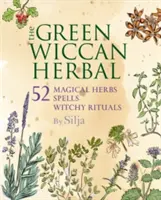 La Hierba Wicca Verde: 52 Hierbas Mágicas, Más Hechizos y Rituales Brujescos - The Green Wiccan Herbal: 52 Magical Herbs, Plus Spells and Witchy Rituals