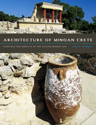 Arquitectura de la Creta minoica: La construcción de la identidad en la Edad del Bronce egea - Architecture of Minoan Crete: Constructing Identity in the Aegean Bronze Age