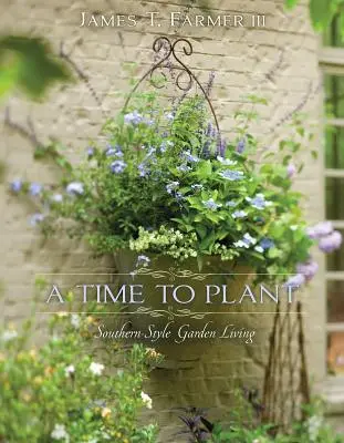 Tiempo de plantar: Jardinería al estilo sureño - A Time to Plant: Southern-Style Garden Living