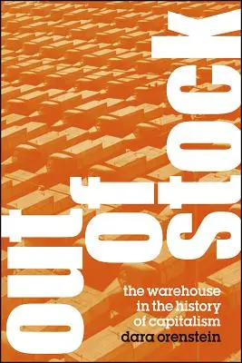 Agotado: El almacén en la historia del capitalismo - Out of Stock: The Warehouse in the History of Capitalism