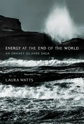 Energía en el fin del mundo: Una saga de las Islas Orcadas - Energy at the End of the World: An Orkney Islands Saga