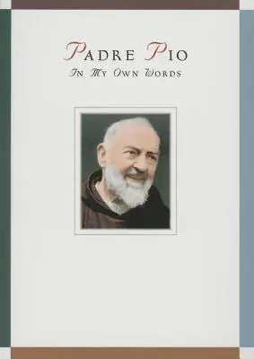 Padre Pío: En mis propias palabras - Padre Pio: In My Own Words