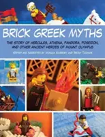 Los mitos griegos de Brick: Las historias de Heracles, Atenea, Pandora, Poseidón y otros antiguos héroes del Olimpo - Brick Greek Myths: The Stories of Heracles, Athena, Pandora, Poseidon, and Other Ancient Heroes of Mount Olympus