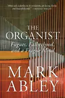 El organista: Fugas, paternidad y una mente frágil - The Organist: Fugues, Fatherhood, and a Fragile Mind