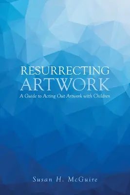 Resucitando obras de arte: Guía para representar obras de arte con niños - Resurrecting Artwork: A Guide to Acting Out Artwork with Children