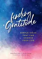 Encontrar la gratitud: Ideas sencillas que pueden cambiar tu vida - Finding Gratitude: Simple Ideas That Can Change Your Life